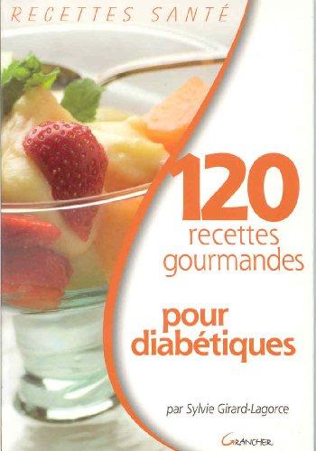 120 recettes gourmandes pour diabétiques