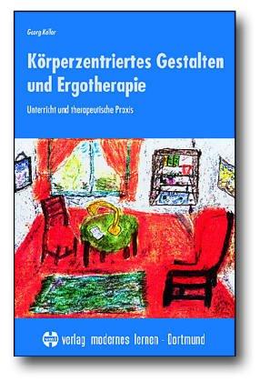 Körperzentriertes Gestalten und Ergotherapie. Unterricht und therapeutische Praxis