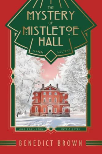 The Mystery of Mistletoe Hall: A Standalone 1920s Christmas Mystery (Lord Edgington Investigates..., Band 4)