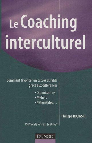 Le coaching interculturel : comment favoriser un succès durable grâce aux différences : organisations, métiers, nationalités...