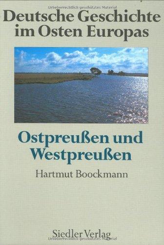 Deutsche Geschichte im Osten Europas: Ostpreußen und Westpreußen