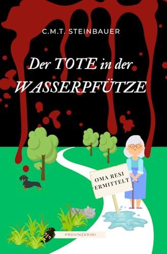 Der Tote in der Wasserpfütze: Oma Resi ermittelt 1