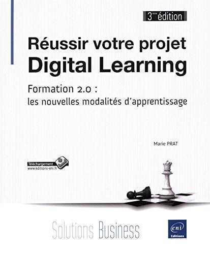 Réussir votre projet digital learning : formation 2.0 : les nouvelles modalités d'apprentissage