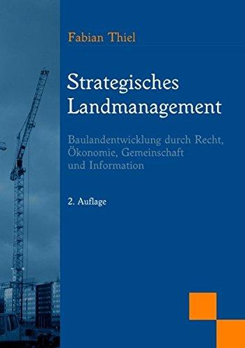 Strategisches Landmanagement: Baulandentwicklung durch Recht, Ökonomie, Gemeinschaft und Information