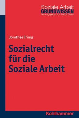 Sozialrecht für die Soziale Arbeit; Grundwissen Soziale Arbeit Bd. 4