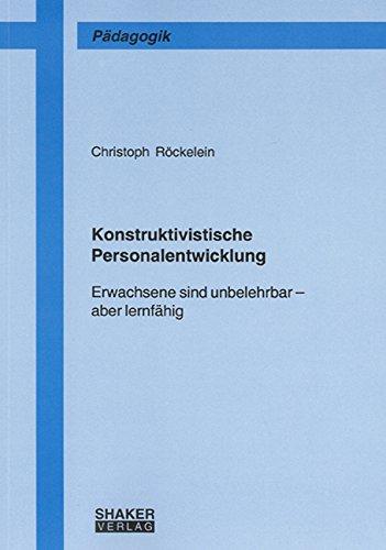 Konstruktivistische Personalentwicklung: Erwachsene sind unbelehrbar - aber lernfähig