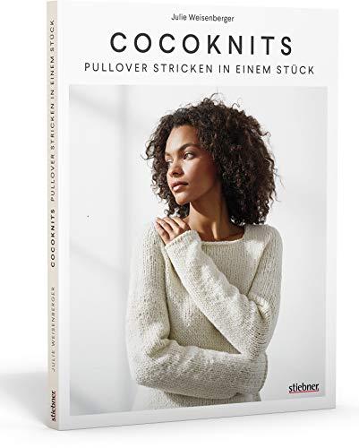 Coco Knits: Pullover Stricken in einem Stück. Top-Down-Stricktechnik ohne Maschenzählen. 9 Strickmodelle für nahtlose Pullover & Strickjacken in perfekter Passform – für alle Figurtypen!