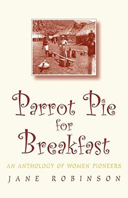 Parrot Pie For Breakfast: An Anthology of Women Pioneers