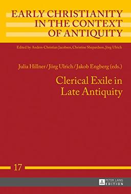 Clerical Exile in Late Antiquity (Early Christianity in the Context of Antiquity)