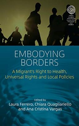 Embodying Borders: A Migrant's Right to Health, Universal Rights and Local Policies (EASA, 41)