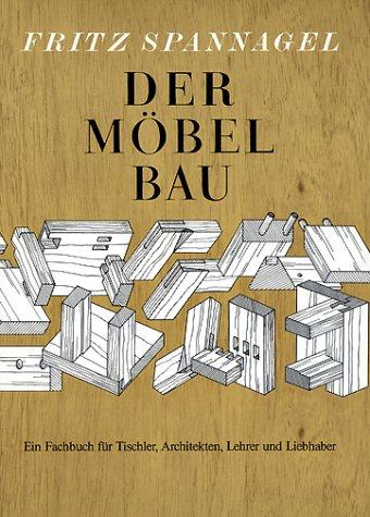 Der Möbelbau - Ein Fachbuch für Tischler, Architekten, Lehrer und Liebhaber