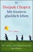 Mit Kindern glücklich leben: Die sieben geistigen Gesetze für Eltern