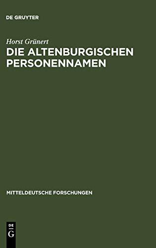 Die Altenburgischen Personennamen: ein Beitrag zur mitteldeutschen Namenforschung (Mitteldeutsche Forschungen, 12, Band 12)