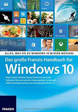 Das große Franzis Handbuch für Windows 10: Alles, was Sie zu Windows 10 wissen müssen!