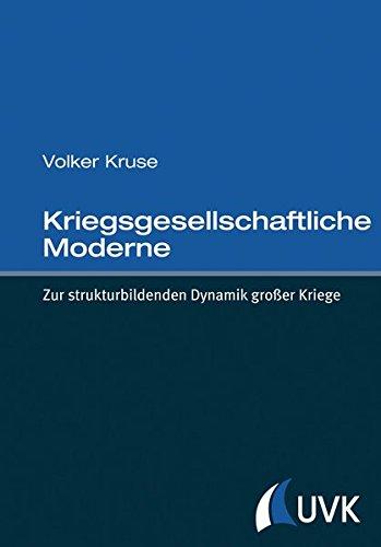 Kriegsgesellschaftliche Moderne: Zur strukturbildenden Dynamik großer Kriege