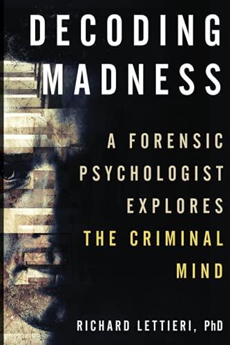 Decoding Madness: A Forensic Psychologist Explores the Criminal Mind