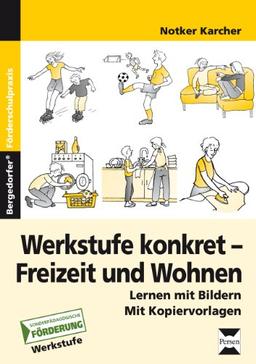 Werkstufe konkret - Freizeit und Wohnen: Lernen mit Bildern (Werkstufe)