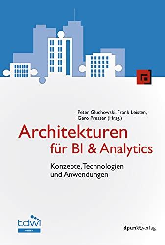 Architekturen für BI & Analytics: Konzepte, Technologien und Anwendungen (Edition TDWI)