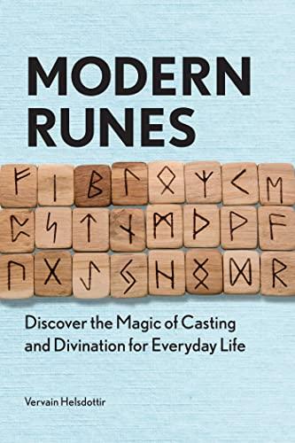 Modern Runes: Discover the Magic of Casting and Divination for Everyday Life