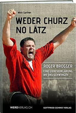 Weder churz no lätz: Rogger Brügger - Eine Liebeserklärung ans Schwingen