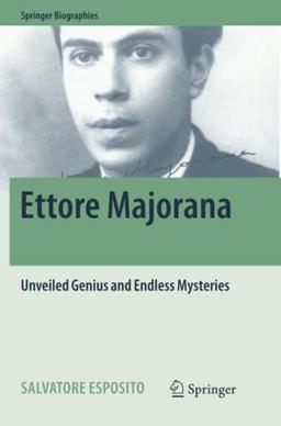 Ettore Majorana: Unveiled Genius and Endless Mysteries (Springer Biographies)