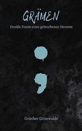 Grämen - Dunkle Poesie eines gebrochenen Herzens