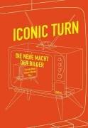 Iconic Turn. Die neue Macht der Bilder