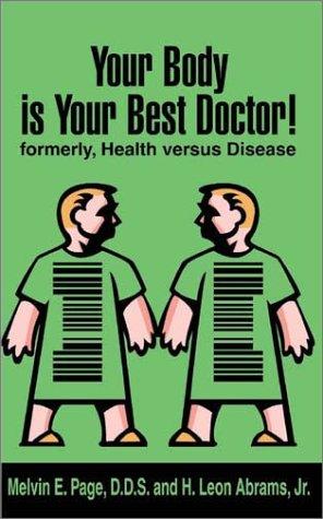 Your Body is Your Best Doctor!: Formerly, Health Versus Disease