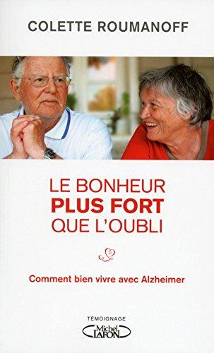 Le bonheur plus fort que l'oubli : Comment bien vivre avec Alzheimer