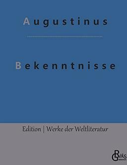 Bekenntnisse: Bekenntnisse des heiligen Augustinus (Edition Werke der Weltliteratur)