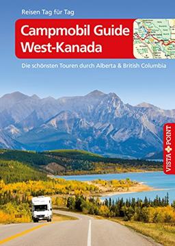 Campmobil Guide West-Kanada - Die schönsten Touren durch Alberta & British Columbia: Reiseführer mit E-Magazin [Reisen Tag für Tag]