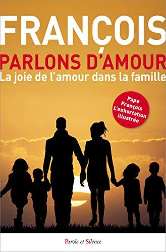 Parlons d'amour ! : la joie de l'amour dans la famille