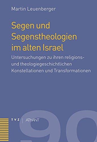 Segen und Segenstheologien im alten Israel: Untersuchungen zu ihren religions- und theologiegeschichtlichen Konstellationen und Transformationen ... zur Theologie des Alten und Neuen Testaments)