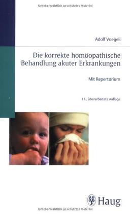 Die korrekte homöopathische Behandlung akuter Erkrankungen: Mit Repertorium