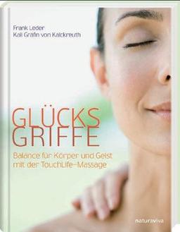 Glücksgriffe: Balance für Körper und Geist mit der TouchLife-Massage