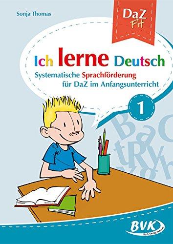 Ich lerne Deutsch Band 1: Systematische Sprachförderung für DaZ im Anfangsunterricht