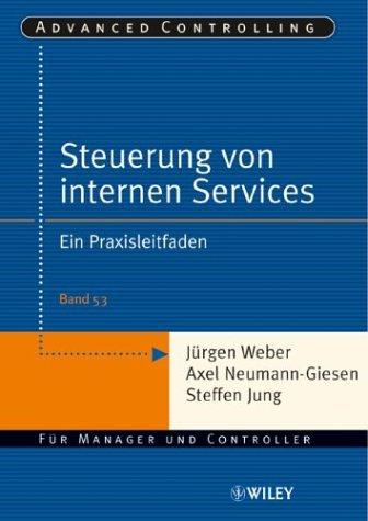 Steuerung interner Servicebereiche: Ein Praxisleitfaden (Advanced Controlling)