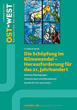 Die Schöpfung im Klimawandel - Herausforderung für das 21. Jahrhundert: Ethische Überlegungen. Umweltschutz und Klimadebatte. Atomkraft: Pro und Contra. (OST-WEST. Europäische Perspektiven)