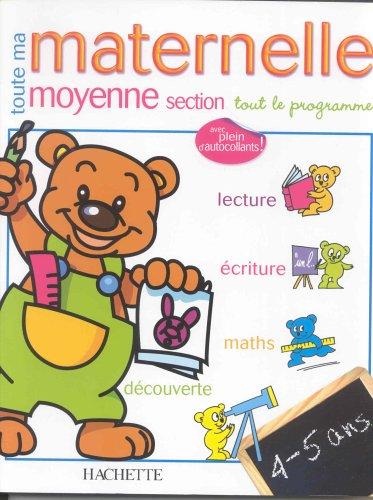 Toute ma maternelle, moyenne section : tout le programme : lecture, écriture, maths, découverte