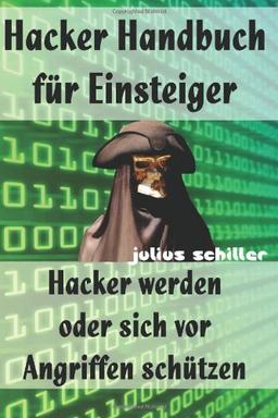 Hacker Handbuch für Einsteiger - Hacker werden oder sich vor Angriffen schützen