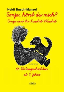 Sonja, hörst du mich? Großdruck: Sonja und ihr Kuschel-Wuschel - 66 Geschichten zum Vorlesen und Selbstlesen