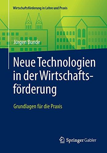 Neue Technologien in der Wirtschaftsförderung: Grundlagen für die Praxis (Wirtschaftsförderung in Lehre und Praxis)