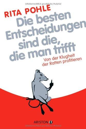 Die besten Entscheidungen sind die, die man trifft: Von der Klugheit der Ratten profitieren