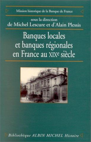 Banques locales et banques régionales en France au XIXe siècle