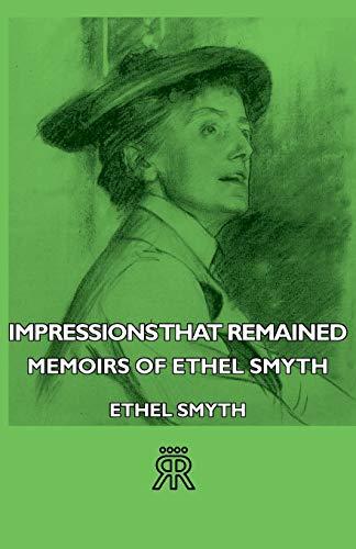 Impressions That Remained - Memoirs of Ethel Smyth