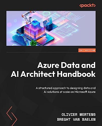 Azure Data and AI Architect Handbook: Adopt a structured approach to designing data and AI solutions at scale on Microsoft Azure