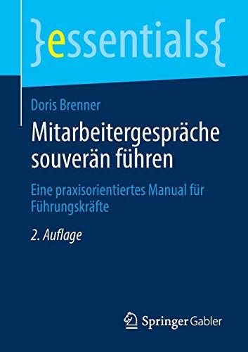 Mitarbeitergespräche souverän führen: Eine praxisorientiertes Manual für Führungskräfte (essentials)