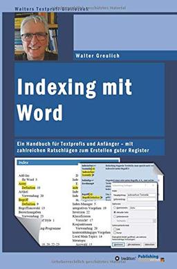 Indexing mit Word: Ein Handbuch für Textprofis und Anfänger - mit zahlreichen Ratschlägen zum Erstellen guter Register (Walters Textprofi-Bibliothek)