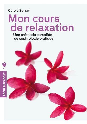 Mon cours de relaxation : une méthode complète de sophrologie pratique