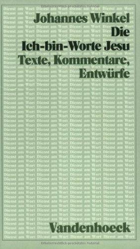 Die Ich - bin - Worte Jesu. Texte, Kommentare, Entwürfe